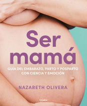 Portada del libro Ser mamá. Guía del embarazo, parto y posparto con ciencia y emoción